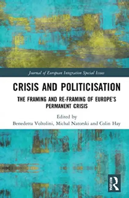 Crisis and Politicisation (English, Voltolini Benedetta | Michal Natorski | Colin Hay)