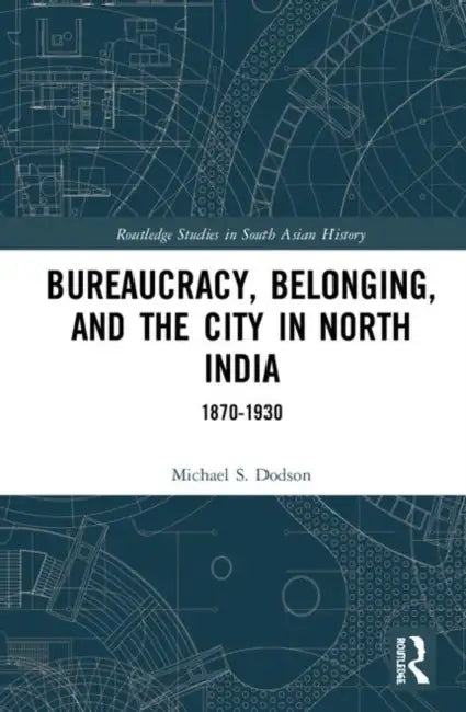 Buy Bureaucracy, Belonging, and the City in North India (English, Dodson Michael S.) — BookShops.in