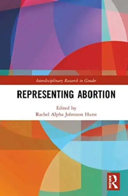Buy Representing Abortion (English, Johnston Hurst Rachel Al) — BookShops.in