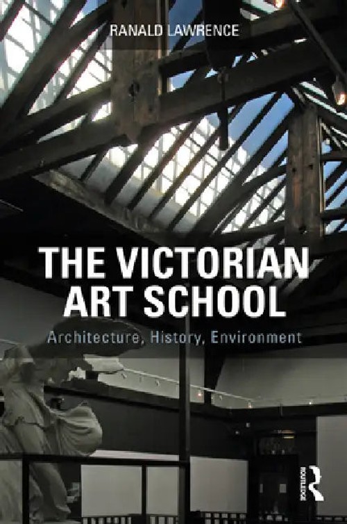 The Victorian Art School: Architecture, History, Environment by Lawrence Ranald – Routledge view 2