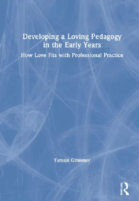 Developing a Loving Pedagogy in the Early Years (English, Grimmer Tamsin)
