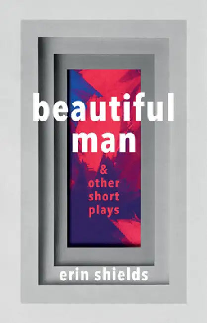 Buy Beautiful Man & Other Short Plays (English, Erin Shields) — BookShops.in