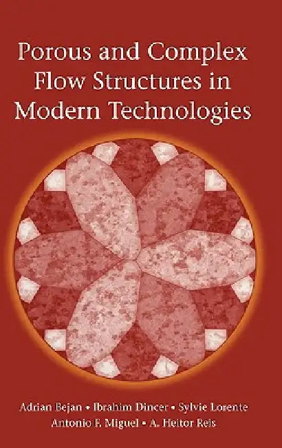 Buy Porous and Complex Flow Structures in Modern Technologies (English, Adrian Bejan | Ibrahim Dincer | Sylvie Lorente) — BookShops.in