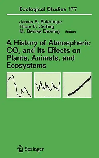 Buy A History of Atmospheric CO2 and Its Effects on Plants, Animals, and Ecosystems (English, James R. Ehleringer | Thure Cerling | M. Denise Dearing) — BookShops.in