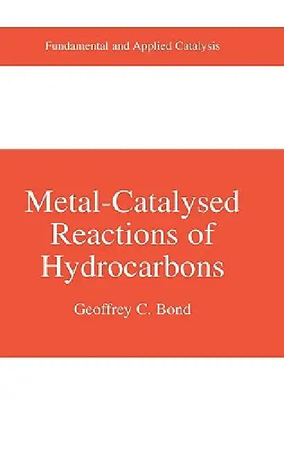 METAL-CATALYSED REACTIONS OF HYDROCARBONS | by Geoffrey C. Bond | ‎ Springer-Verlag New York Inc. | ‎ English | ‎ 2005th Edition view 2