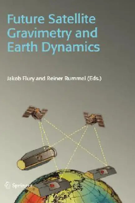 Buy Future Satellite Gravimetry and Earth Dynamics (English, Jakob Flury | Reiner Rummel) — BookShops.in