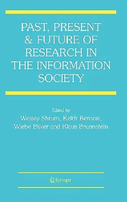 Buy Past, Present and Future of Research in the Information Society (English, Wesley Shrum | Keith Benson | Wiebe Bijker) — BookShops.in
