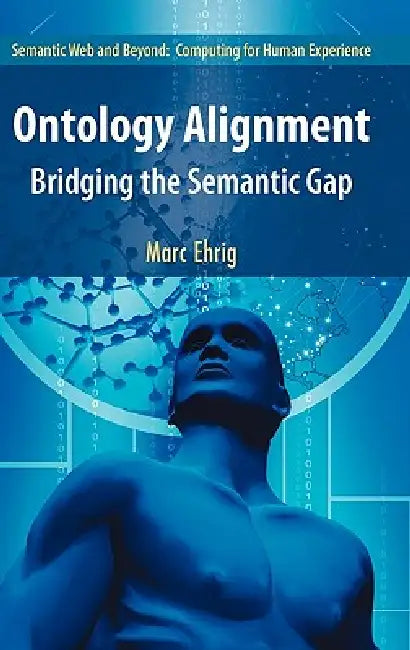 Buy Ontology Alignment: Bridging the Semantic Gap: 4 (Semantic Web and Beyond) (English, Marc Ehrig) — BookShops.in
