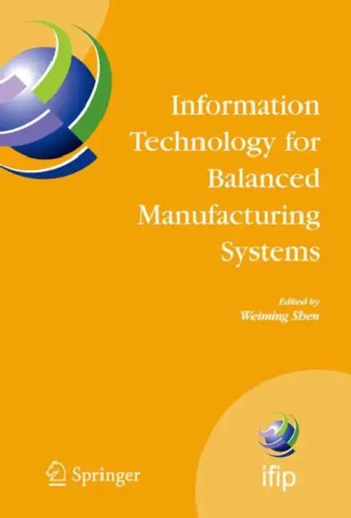 Information Technology for Balanced Manufacturing Systems – Weiming Shen view 2