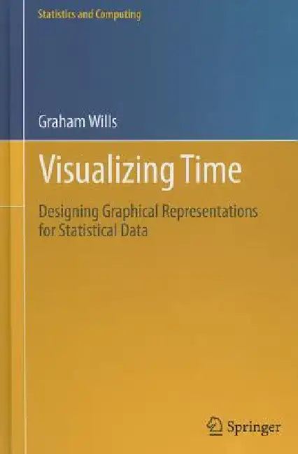 Buy Visualizing Time: Designing Graphical Representations for Statistical Data (Statistics and Computing) (English, Graham Wills) — BookShops.in