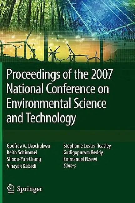 Buy Proceedings of the 2007 National Conference on Environmental Science and Technology (English, Godfrey Uzochukwu | Keith Schimmel | Shoou-Yuh Chang) — BookShops.in