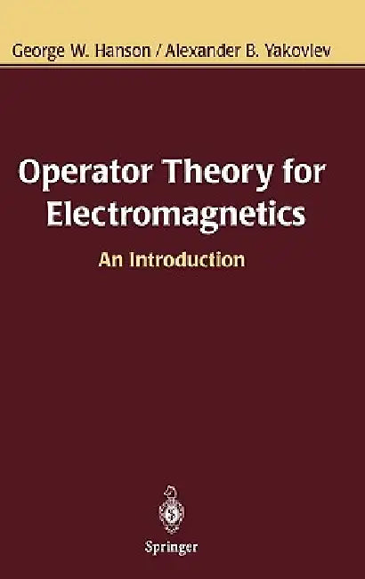 Operator Theory for Electromagnetics (English, George W. Hanson | Alexander B. Yakovlev)