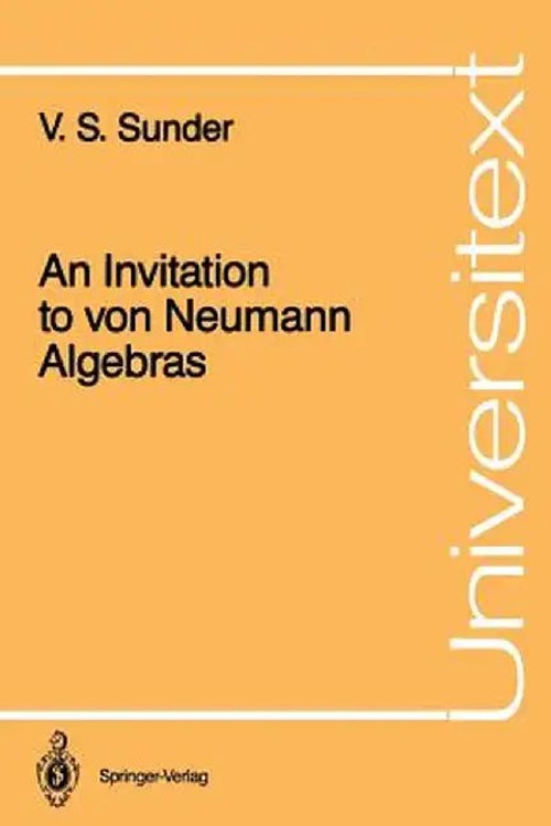 An Invitation to Von Neumann Algebras – V. S. Sunder view 2