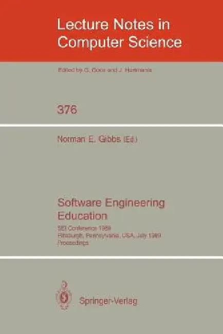 Software Engineering Education: SEI Conference 1989, Pittsburgh, Pennsylvania, USA, July 18-21, 1989. Proceedings: 376 | by Norman E. Gibbs | ‎ Springer-Verlag New York Inc. | ‎ English | ‎ 1989th Edition view 2