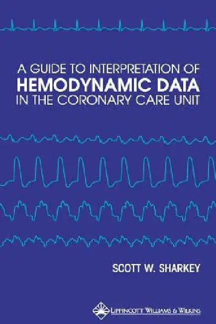 A Guide to Interpretation of Hemodynamic Data in the Coronary Care Unit (English, Scott W. Sharkey)