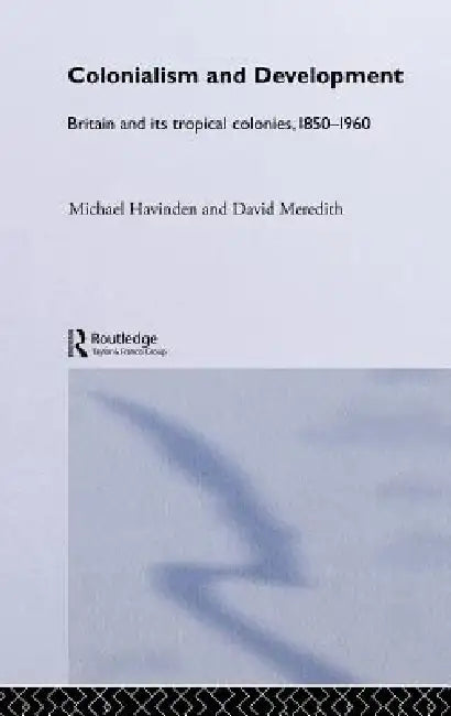 Buy Colonialism and Development (English, Michael A. Havinden | David Meredith) — BookShops.in