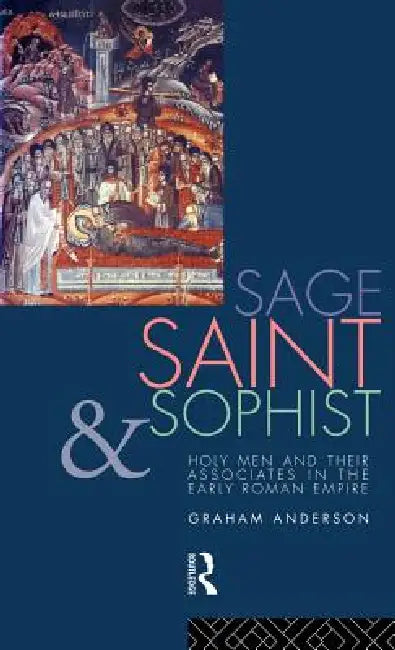 Buy Sage, Saint, and Sophist: Holy Men and Their Associates in the Early Roman Empire by Graham Anderson | Routledge Hardcover | 1st Edition | Ancient History Textbook — BookShops.in