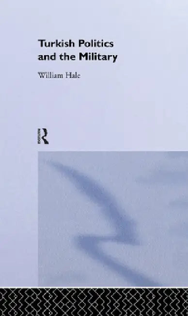 Turkish Politics and the Military (English, William Hale)