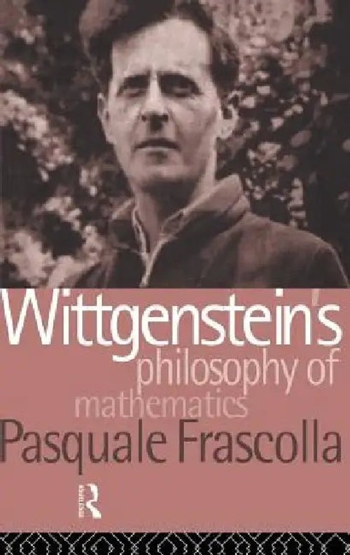 Wittgenstein's Philosophy of Mathematics – Pasquale Frascolla view 2
