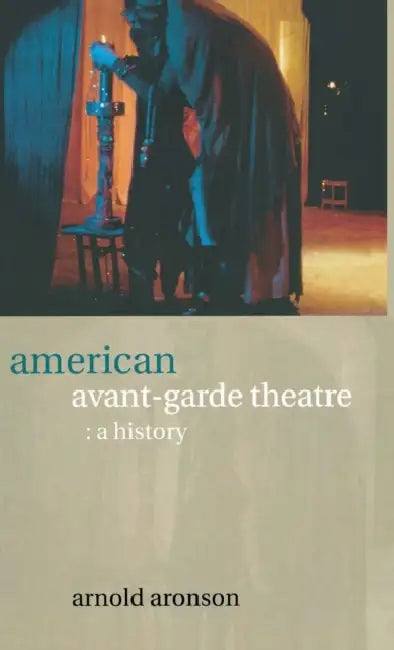 American Avant-Garde Theatre (English, Arnold Aronson)
