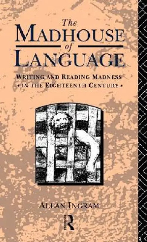The Madhouse of Language: Writing and Reading Madness in the Eighteenth Century view 2