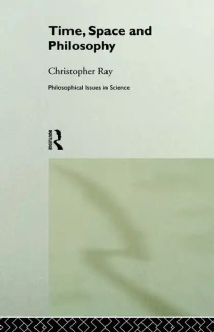 Time, Space and Philosophy (English, Christopher Ray)