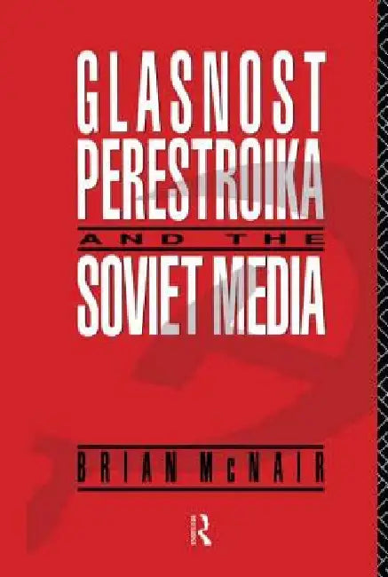 Buy Glasnost, Perestroika and the Soviet Media (English, Brian McNair) — BookShops.in