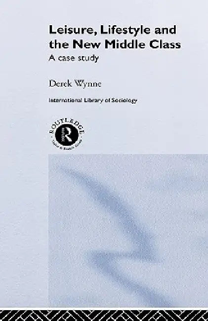 Buy Leisure, Lifestyle and the New Middle Class (English, Derek Wynne) — BookShops.in