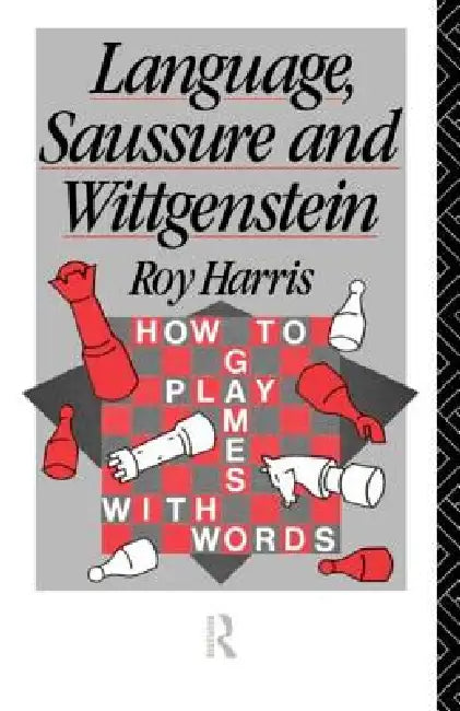 Language, Saussure, and Wittgenstein: How to Play Games With Words (Routledge History of Linguistic Thought) view 2