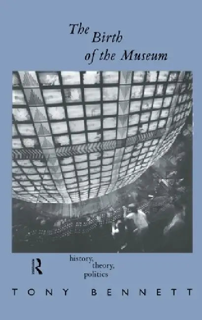 The Birth of the Museum (English, Tony Bennett)