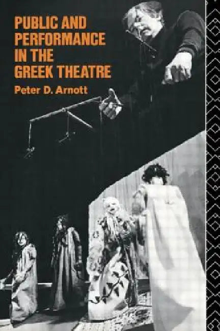 Public and Performance in the Greek Theatre (English, Peter D. Arnott)