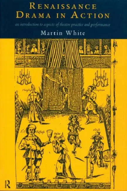 Buy Renaissance Drama in Action (English, Martin White) — BookShops.in