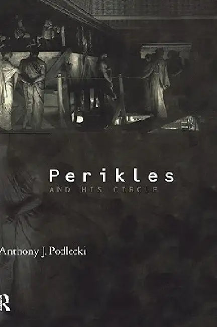 Perikles and his Circle (English, Anthony J. Podlecki)