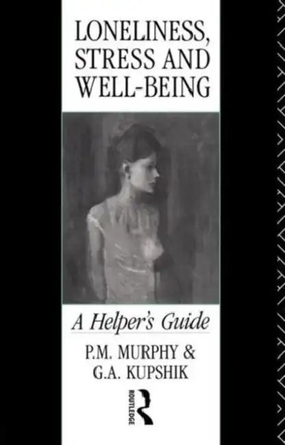 Loneliness, Stress and Well-Being (English, G. a. Kupshik | P. M. Murphy)