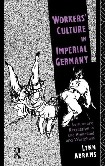 Workers' Culture in Imperial Germany (English, Lynn Abrams)