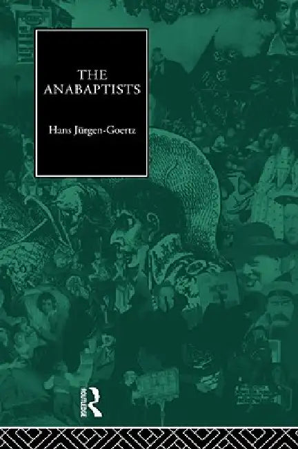 Buy The Anabaptists (English, Hans-Jurgen Goertz) — BookShops.in