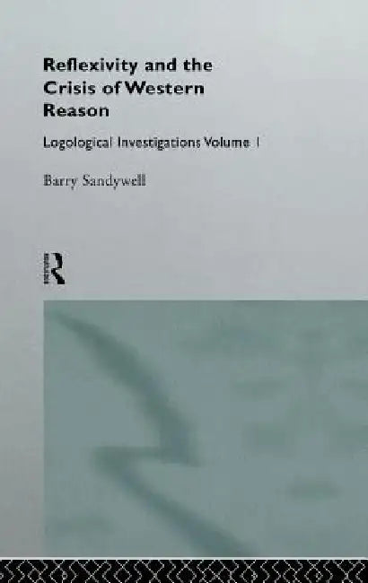 Buy Reflexivity And The Crisis of Western Reason (English, Barry Sandywell) — BookShops.in