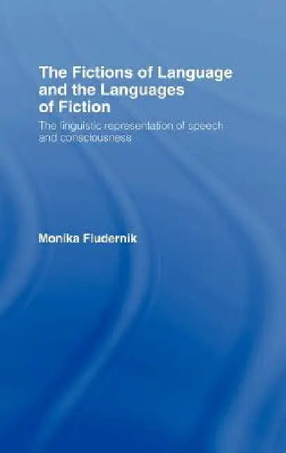 The Fictions of Language and the Languages of Fiction (English, Monika Fludernik)