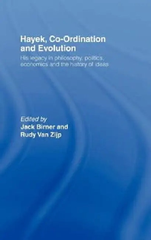 Hayek, Co-Ordination and Evolution: His Legacy in Philosophy, Politics, Economics and the History of Ideas view 2