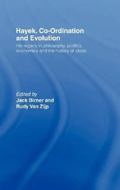 Buy Hayek, Co-Ordination and Evolution: His Legacy in Philosophy, Politics, Economics and the History of Ideas by Jack Birner and Rudy Van Zijp | Routledge | Hardcover | 1st Edition | Business & Economics Book — BookShops.in
