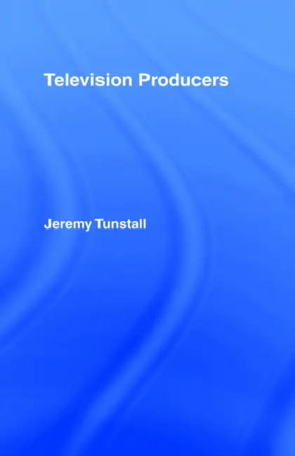 Television Producers (English, Jeremy Tunstall)