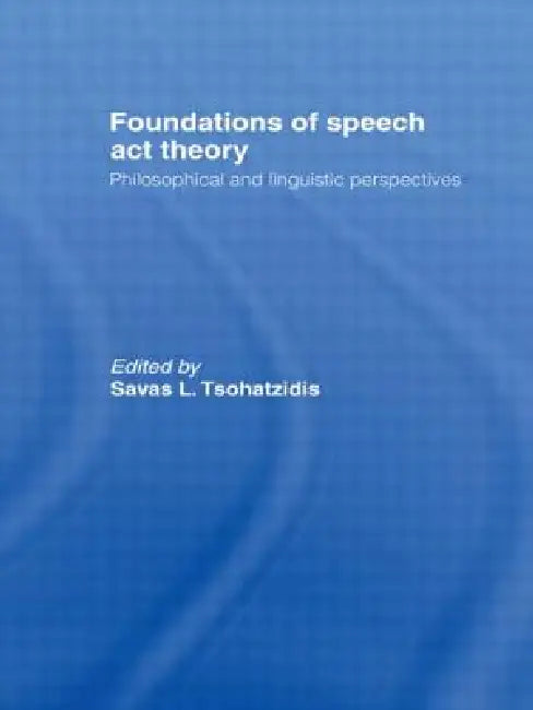 Buy Foundations of Speech Act Theory (English, S. L. Tsohatzidis) — BookShops.in