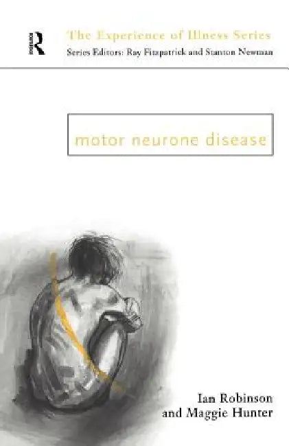 Buy Motor Neurone Disease (Experience of Illness) by Margaret Hunter & Ian Robinson | Hardcover | 1st Edition | 1998 | Routledge | ISBN 9780415097116 — BookShops.in