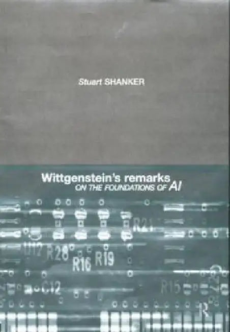 Wittgenstein's Remarks on the Foundations of AI (English, Stuart G. Shanker)