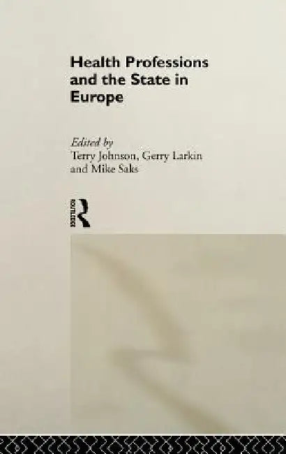Buy Health Professions and the State in Europe (English, Terry Johnson | Gerry Larkin | Mike Saks) — BookShops.in