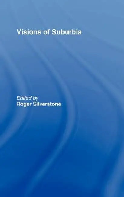 Visions of Suburbia (English, Roger Silverstone)