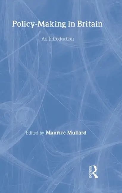 Policy-Making in Britain (English, Maurice Mullard)