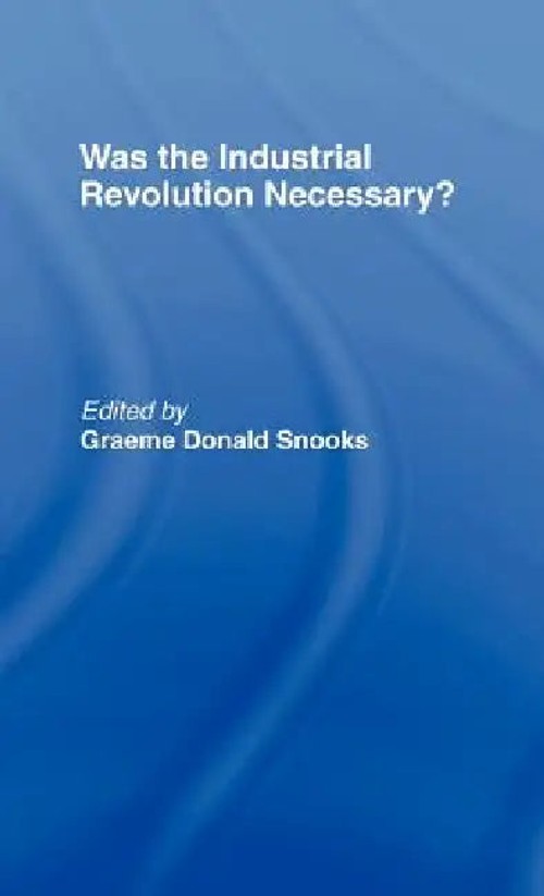 Was the Industrial Revolution Necessary by Graeme Snooks – Routledge Hardcover view 2