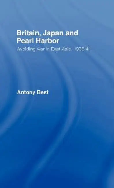 Britain, Japan and Pearl Harbour (English, Antony Best)