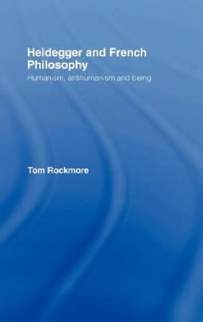 Buy Heidegger and French Philosophy (English, Tom Rockmore) — BookShops.in